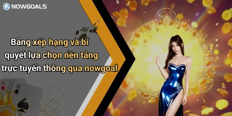 Bảng xếp hạng và bí quyết lựa chọn nền tảng trực tuyến thông qua nowgoal