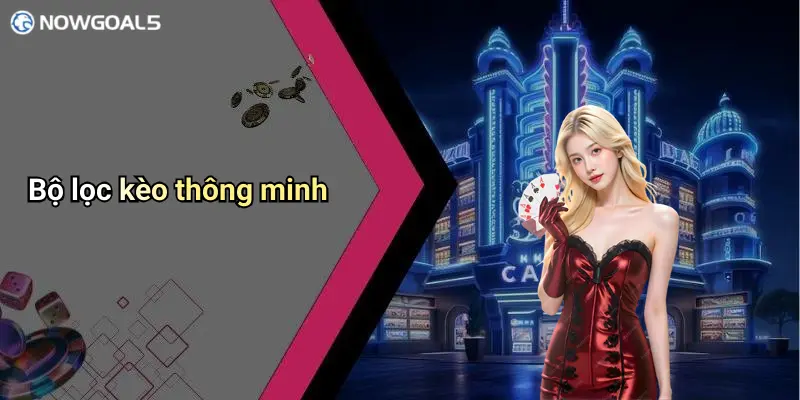 Bộ lọc kèo thông minh