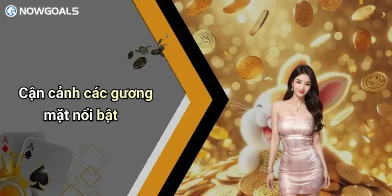 Cận cảnh các gương mặt nổi bật