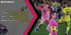 Chiến Thuật Bóng Đá 4-5-1: Khám Phá Sâu, Phân Tích Kèo Cực Đỉnh