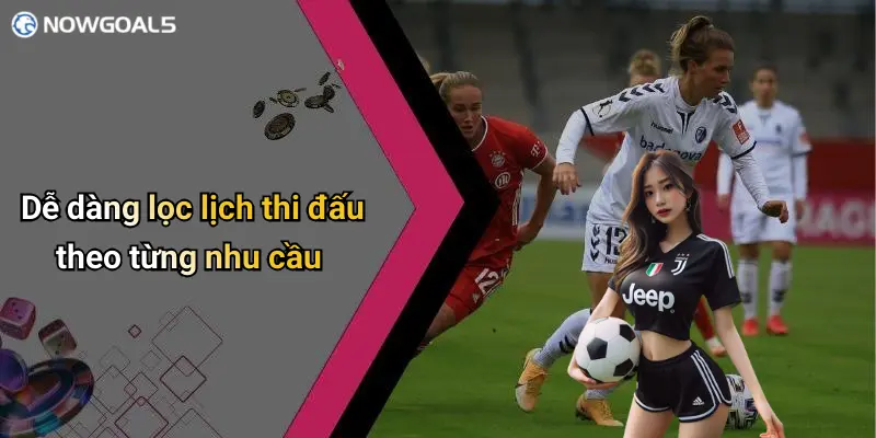 Dễ dàng lọc lịch thi đấu theo từng nhu cầu
