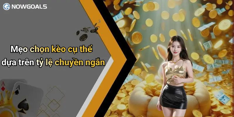 Mẹo chọn kèo cụ thể dựa trên tỷ lệ chuyền ngắn