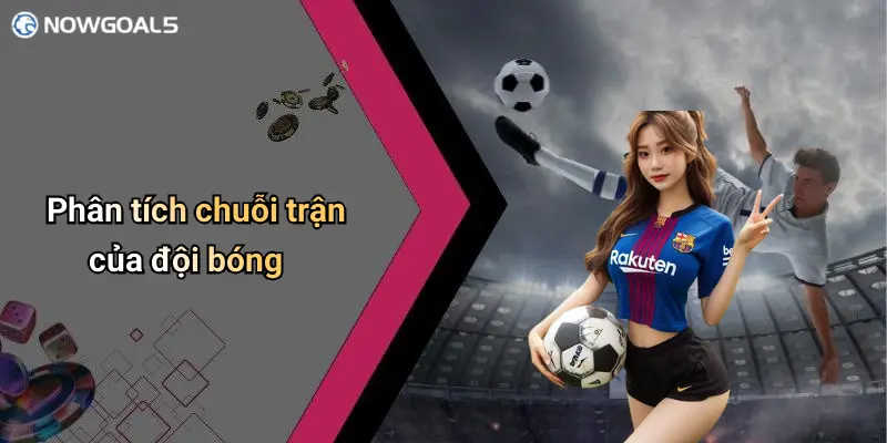 Phân tích chuỗi trận của đội bóng