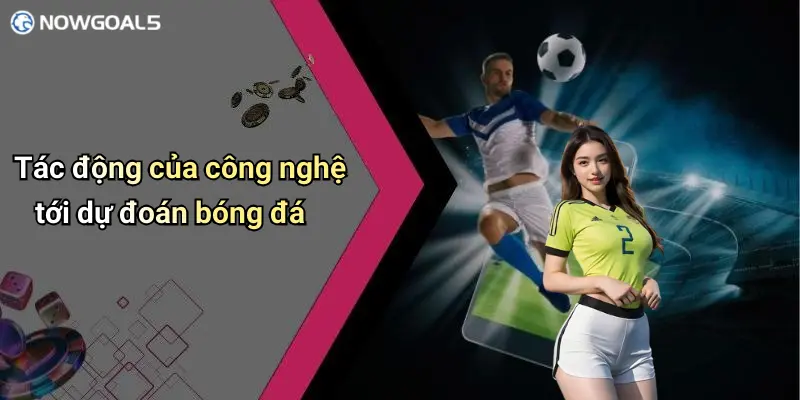 Tác động của công nghệ tới dự đoán bóng đá