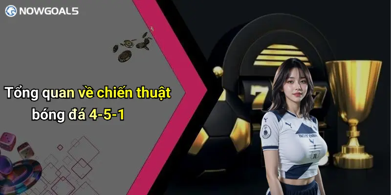 Tổng quan về chiến thuật bóng đá 4-5-1