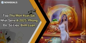 Top Thủ Môn Xuất Sắc Nhất Serie A 2025: Phong Độ, Số Liệu, Bình Luận