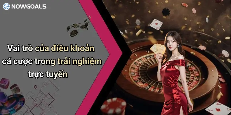 Vai trò của điều khoản cá cược trong trải nghiệm trực tuyến