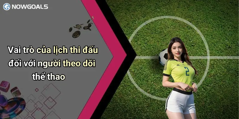 Vai trò của lịch thi đấu đối với người theo dõi thể thao