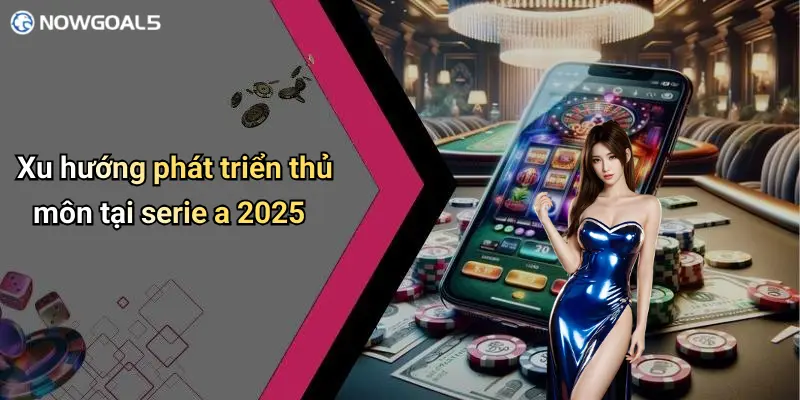 Xu hướng phát triển thủ môn tại serie a 2025
