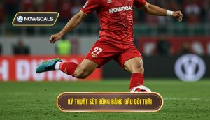 Kỹ thuật sút bóng bằng đầu gối trái