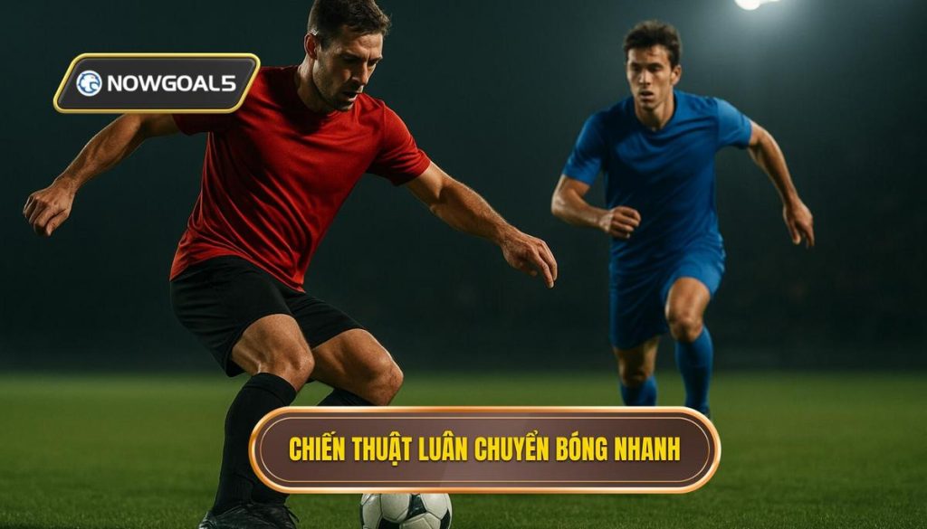 Chiến thuật luân chuyển bóng nhanh