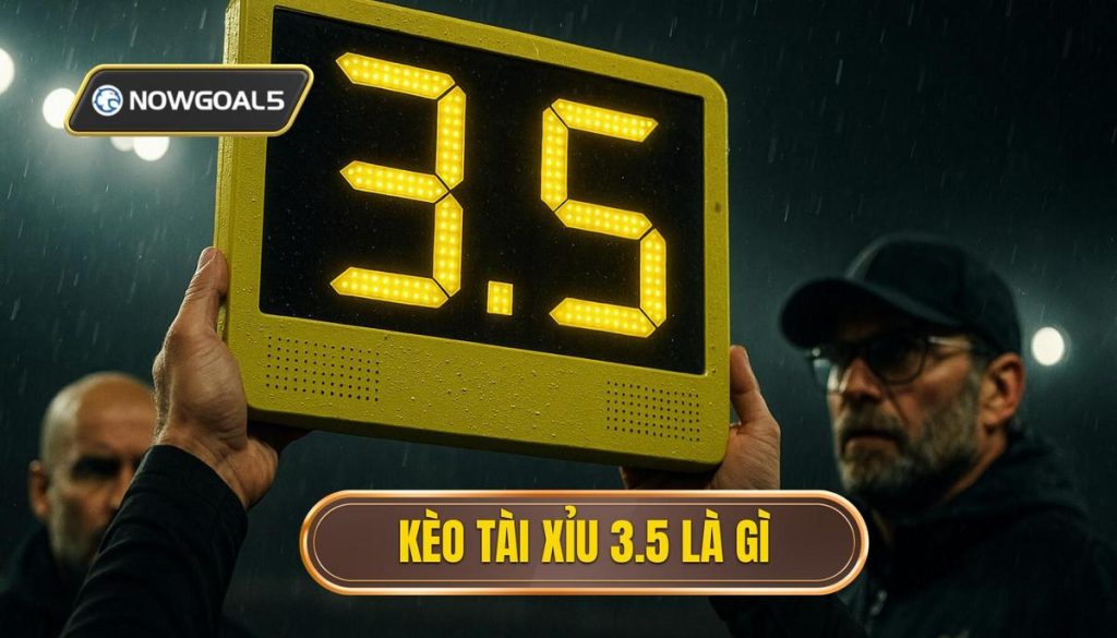 Kèo tài xỉu 3.5 là gì