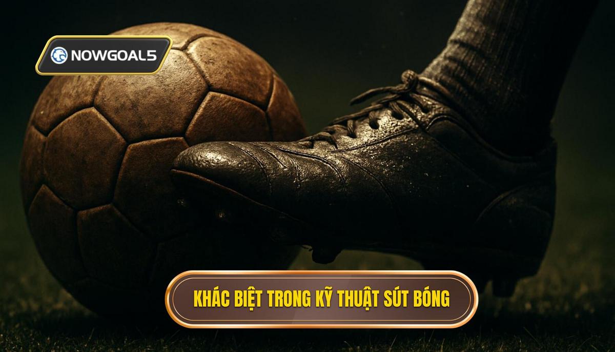 Sự khác biệt cốt lõi của Kỹ thuật sút bóng bằng đầu ngón chân