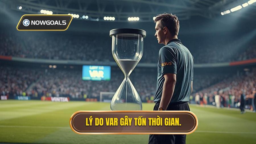 3. Lý do VAR gây tốn thời gian.