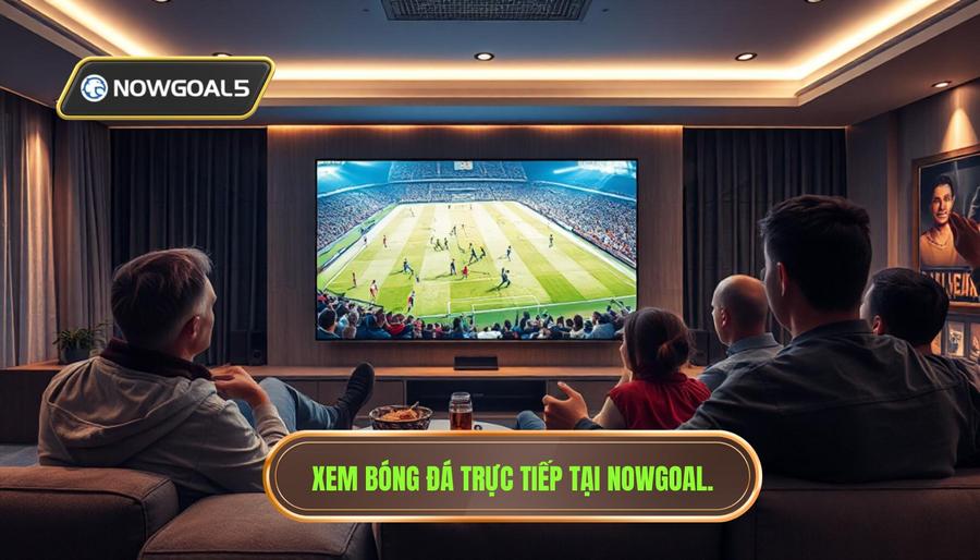Xem bóng đá trực tiếp tại Nowgoal