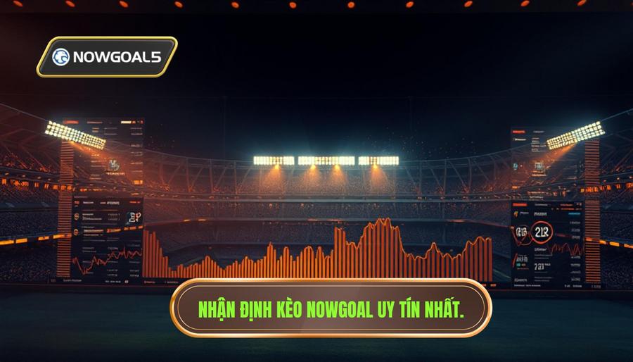 Nhận định kèo từ Nowgoal: Bí quyết soi kèo bách chiến bách thắng