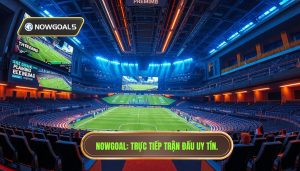 Nowgoal Trực Tiếp Trận Đấu - Xem Tỷ Số Bóng Đá Trực Tuyến 24/7
