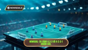 Sơ đồ 4-3-3 và 4-2-3-1 khác nhau thế nào? Phân tích từ chuyên gia